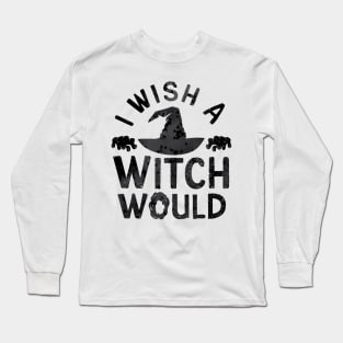 i wish a witch would Long Sleeve T-Shirt